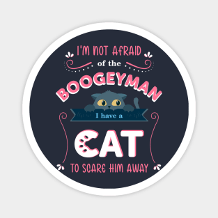 Cute cat quote for kid's T-shirt. "I'm not afraid of the boogeyman. I have a cat to scare him away" Magnet